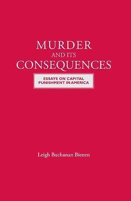 Murder and Its Consequences: Essays on Capital Punishment in America
