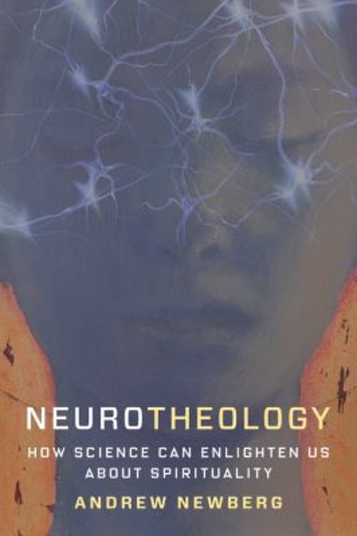 Neurotheology : How Science Can Enlighten Us about Spirituality A Neurotheology : How Science Can Enlighten Us about Spirituality A