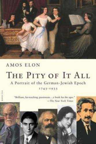 The Pity of It All: A Portrait of the German-Jewish Epoch, 1743-1933 - GOOD The Pity of It All: A Portrait of the German-Jewish Epoch, 1743-1933 - GOOD