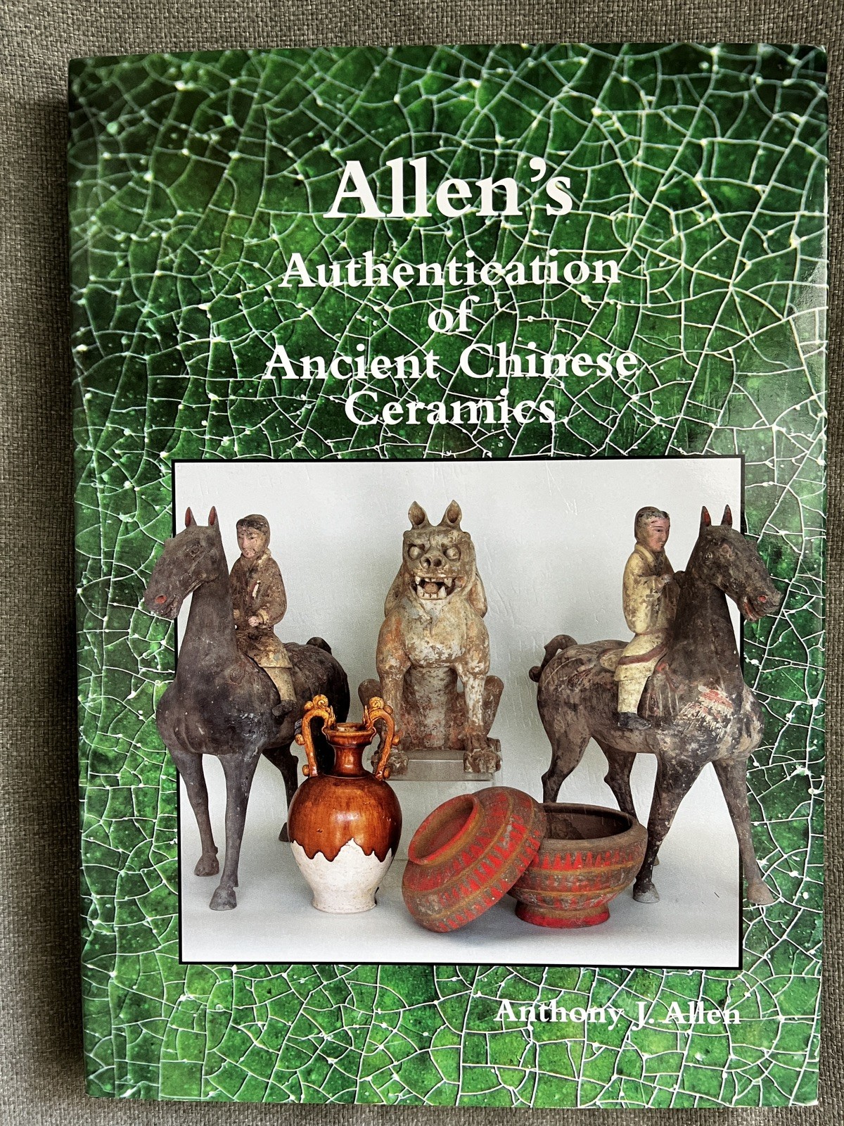 Allen’s Authentication Of Ancient Chinese Ceramics by Anthony J Allen Allen’s Authentication Of Ancient Chinese Ceramics by Anthony J Allen