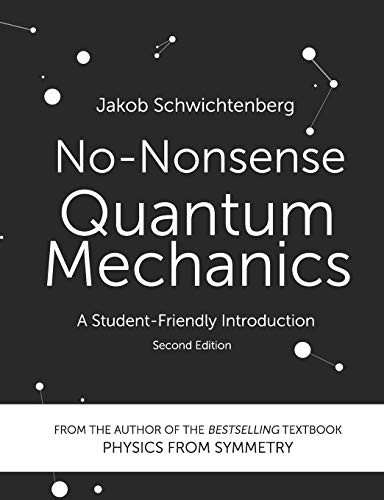NO-NONSENSE QUANTUM MECHANICS: A STUDENT-FRIENDLY By Jakob Schwichtenberg