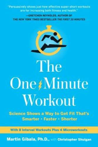 The One-Minute Workout: Science Shows a Way to Get Fit That\'s Smarter, Fa - GOOD
