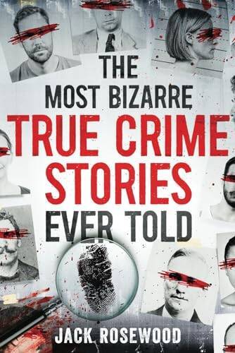 The Most Bizarre True Crime Stories Ever Told: 20 Unforgettable and Twist - GOOD