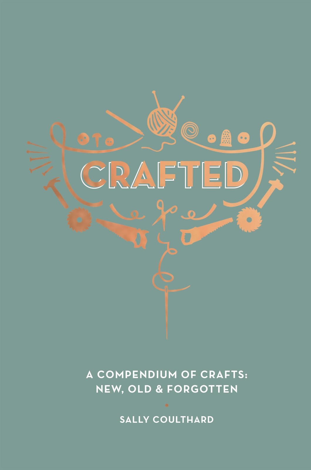 Crafted: A compendium of crafts: new, old and forgotten Crafted: A compendium of crafts: new, old and forgotten