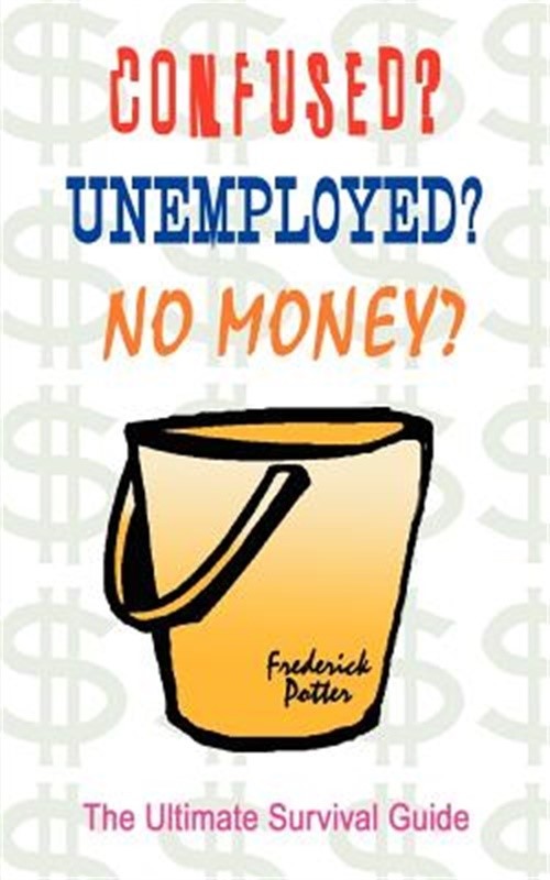 Confused? Unemployed? No Money?: The Ultimate Survival Guide (Paperback or Softb