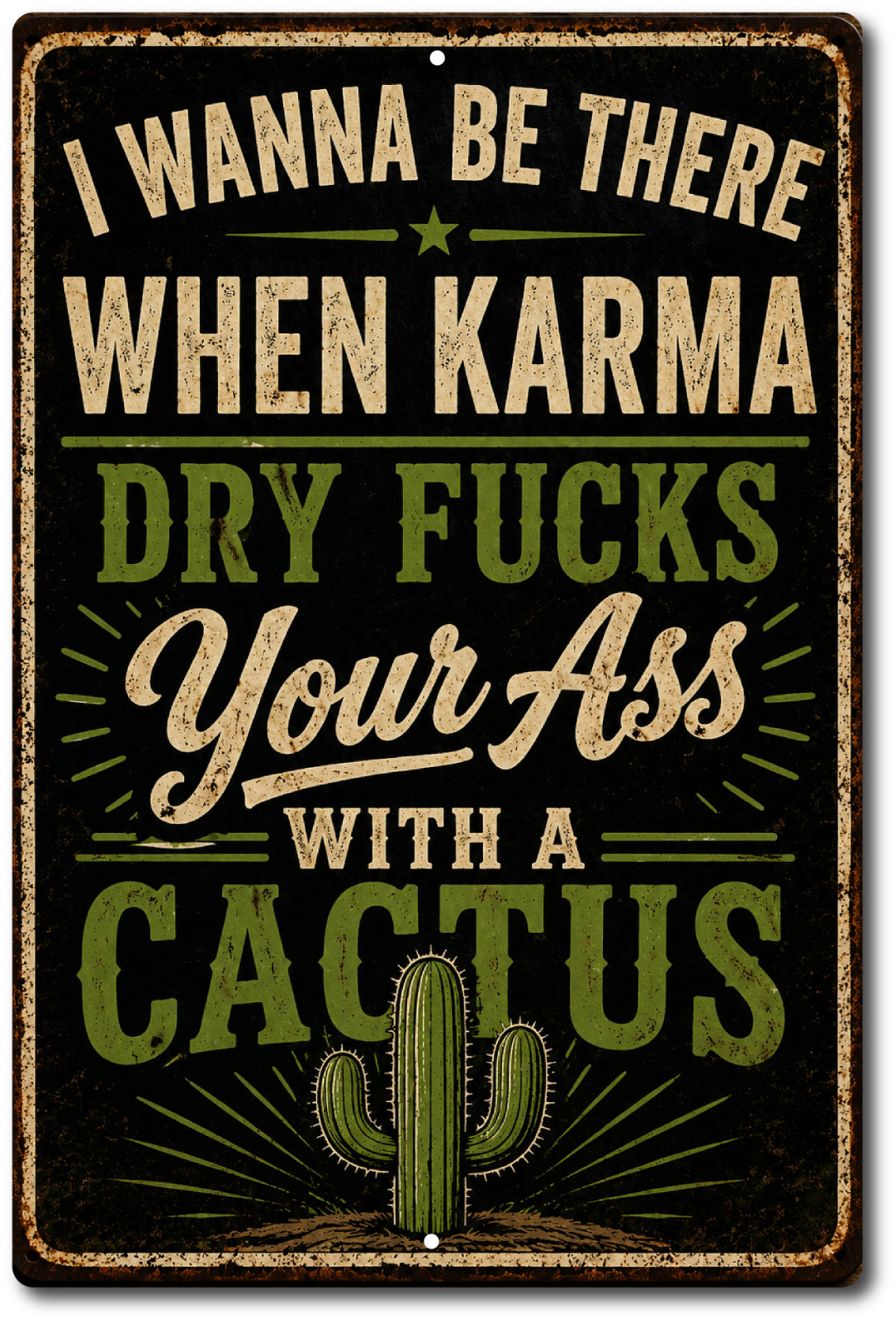 Funny Karma Cactus Sign I Wanna Be There When Karma Dry F*cks Your Ass Metal