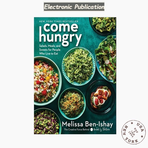 Come Hungry: Salads, Meals, and Sweets for People, Melissa Ben-Ishay 2024