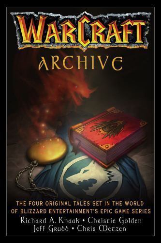 WarCraft Archive by Jeff Grubb, Blizzard Entertainment Staff, Chris Metzen...