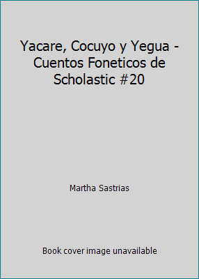 Yacare, Cocuyo y Yegua - Cuentos Foneticos de Scholastic #20 Yacare, Cocuyo y Yegua - Cuentos Foneticos de Scholastic #20