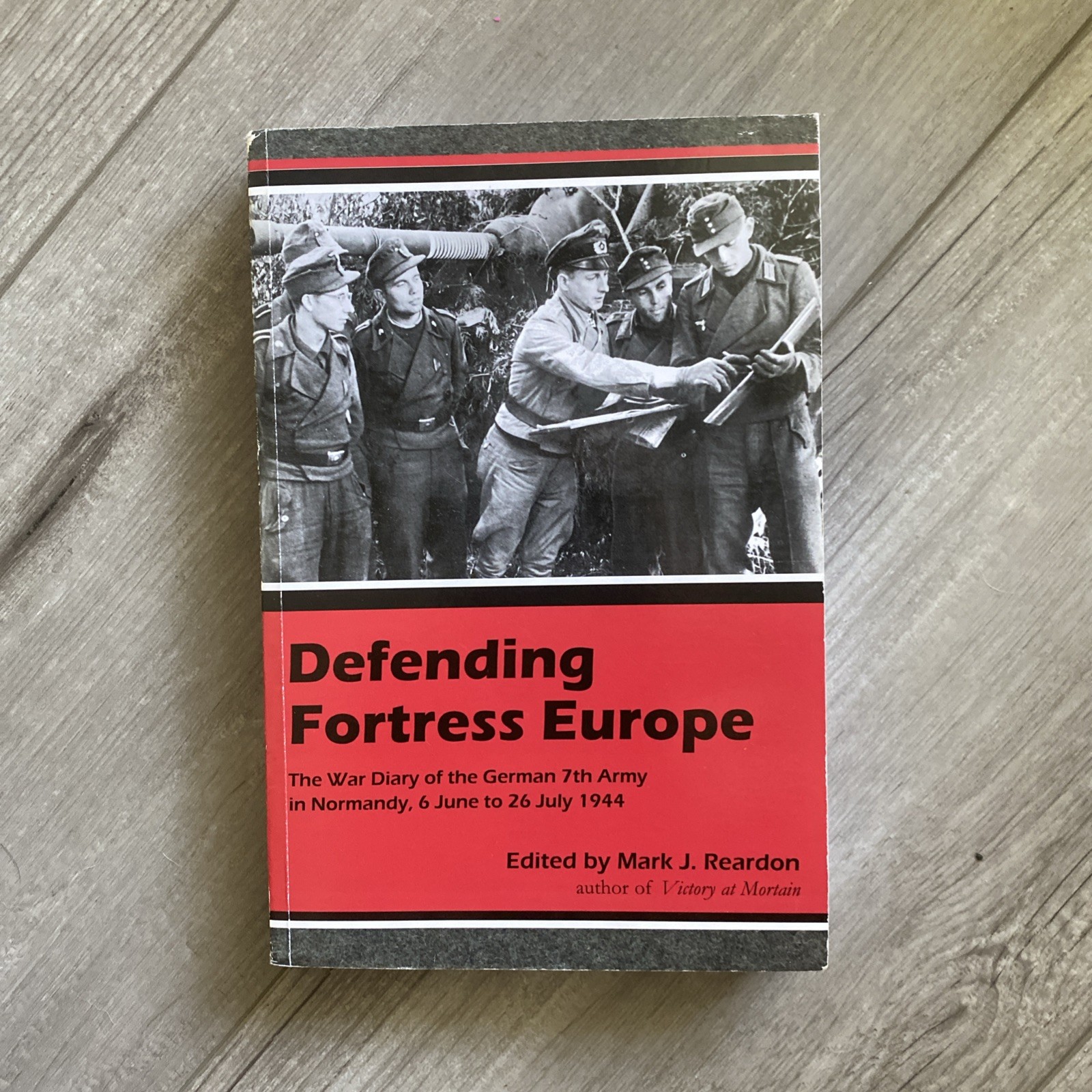 DEFENDING FORTRESS EUROPE: THE WAR DIARY OF THE GERMAN 7TH By Mark J. Reardon