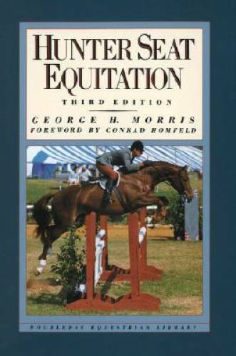Hunter Seat Equitation: Third Edition - Hardcover By Morris, George H. - GOOD