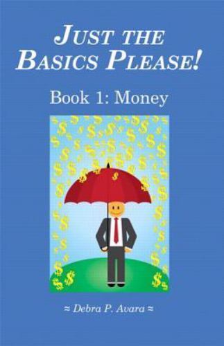 Just the Basics Please Book 1: Money (3rd Edition) by Debra Avara
