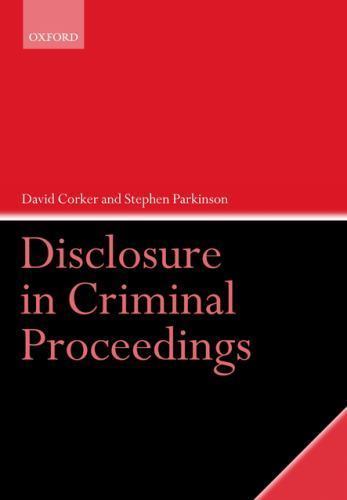 Disclosure in Criminal Proceedings by David Corker and Stephen Parkinson...