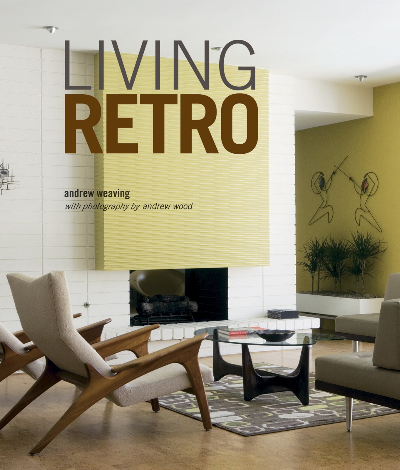Living Retro: Fabulous retro homes, from Palm Springs to Paris