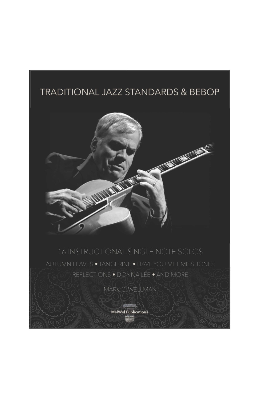 Jazz Guitar Instruction, Jazz Standards and Bebop, 16 Songs with Solos Jazz Guitar Instruction, Jazz Standards and Bebop, 16 Songs with Solos