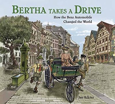 Bertha Takes a Drive: How the Benz Automobile Changed the World by Adkins, Jan Bertha Takes a Drive: How the Benz Automobile Changed the World by Adkins, Jan