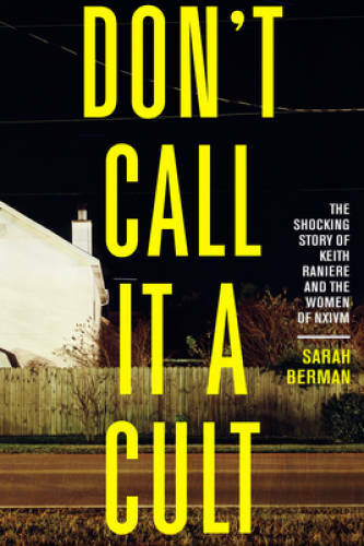 Don\'t Call it a Cult: The Shocking Story of Keith Raniere and the Women o - GOOD Don\'t Call it a Cult: The Shocking Story of Keith Raniere and the Women o - GOOD