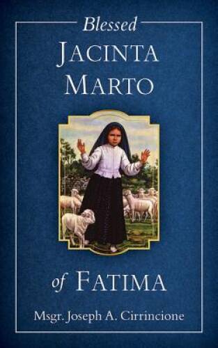 Blessed Jacinta Marto of Fatima - Paperback By Joseph A. Cirrincione - GOOD Blessed Jacinta Marto of Fatima - Paperback By Joseph A. Cirrincione - GOOD