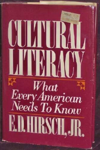 Cultural Literacy : What Every American Needs to Know by E. D. Hi Cultural Literacy : What Every American Needs to Know by E. D. Hi