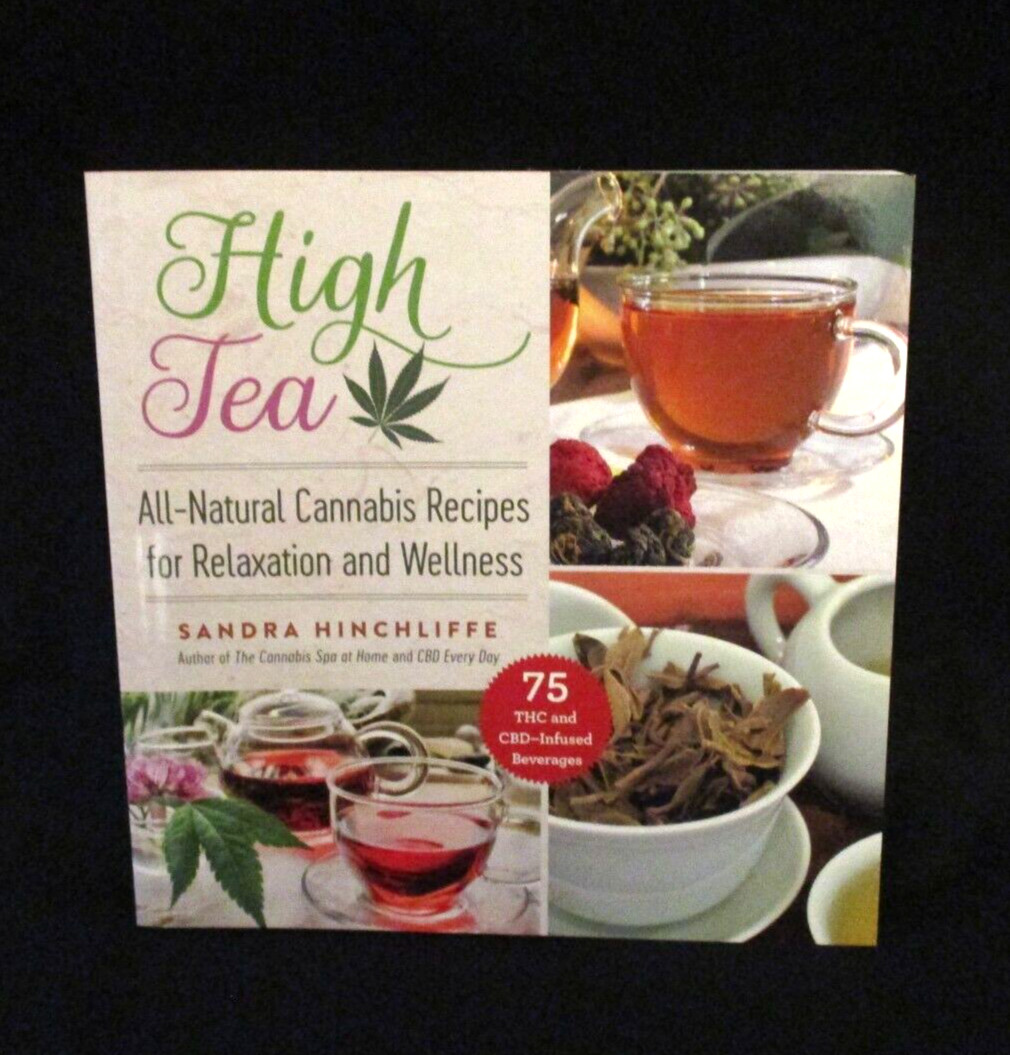 High Tea : All-Natural Cannabis Recipes for Relaxation and Wellness by Sandra H.