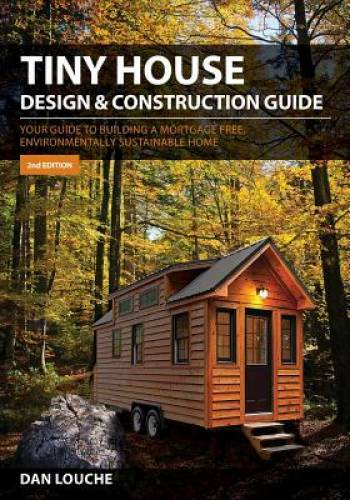 Tiny House Design & Construction Guide: Your Guide to Building a Mortgage - GOOD Tiny House Design & Construction Guide: Your Guide to Building a Mortgage - GOOD
