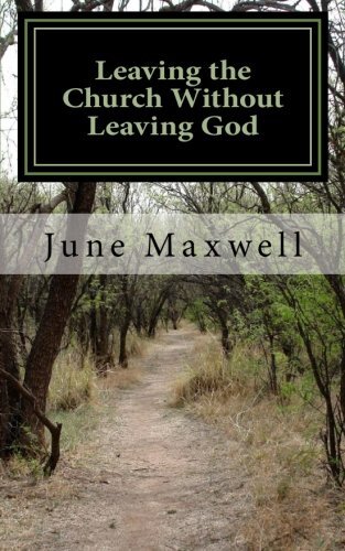 Leaving the Church Without Leaving God: One Man\'s Story of Faith, Fatuity and-,