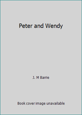 Peter and Wendy by J. M Barrie