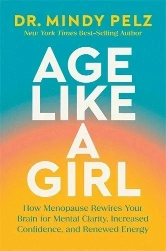 Age Like a Girl:by Dr. Mindy Pelz New Book English Paperback ..