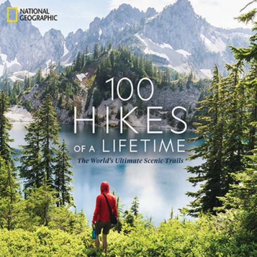 100 Hikes of a Lifetime: The World\'s Ultimate Scenic Trails - Hardcover - GOOD