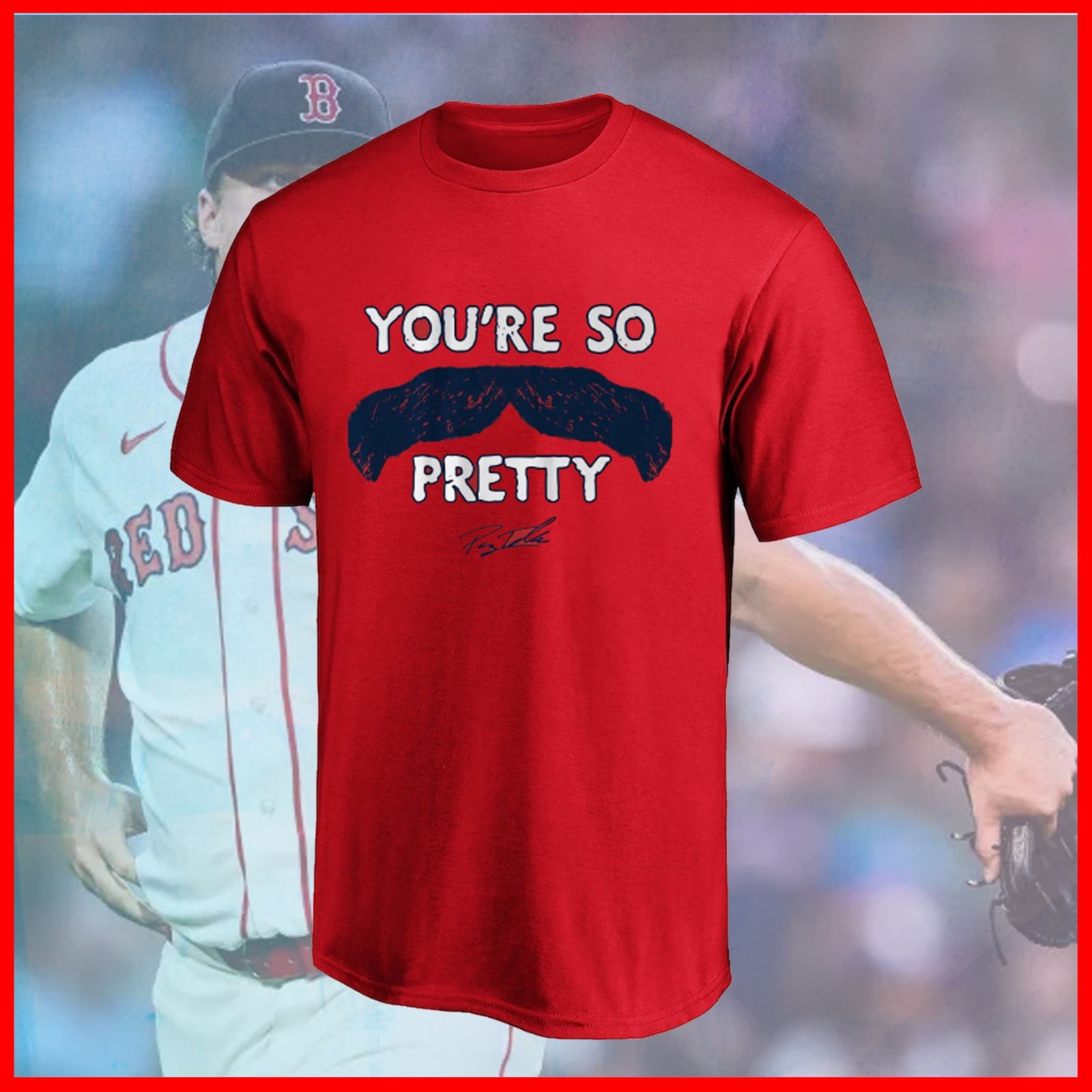 🔥Payton Tolle: You're So Pretty Mustache Boston Baseball All Size Fast Shipping