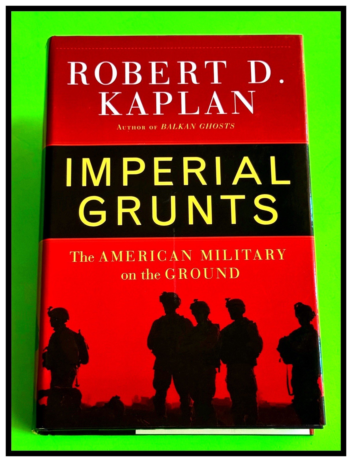 IMPERIAL GRUNTS by ROBERT D. KAPLAN 2005 1st EDITION HC DJ MINT CONDITION IMPERIAL GRUNTS by ROBERT D. KAPLAN 2005 1st EDITION HC DJ MINT CONDITION