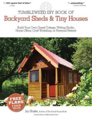 The Tumbleweed DIY Book of Backyard Sheds and Tiny Houses: Build your own - GOOD