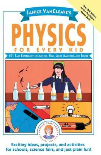 Janice VanCleave\'s Physics for Every Kid: 101 Easy Experiments in Motion, - GOOD Janice VanCleave\'s Physics for Every Kid: 101 Easy Experiments in Motion, - GOOD