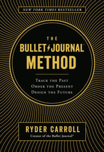 The Bullet Journal Method: Track the Past, Order the Present, Design the - GOOD
