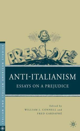 Anti-Italianism: Essays on a Prejudice Anti-Italianism: Essays on a Prejudice