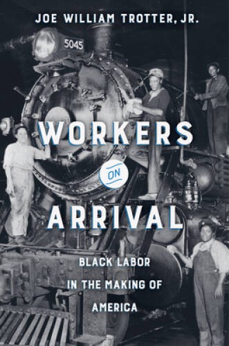 Workers on Arrival: Black Labor in the Making of America - Hardcover - GOOD Workers on Arrival: Black Labor in the Making of America - Hardcover - GOOD