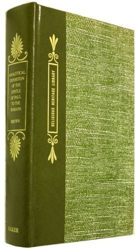 ANALYTICAL EXPOSITION OF THE EPISTLE OF PAUL TO THE ROMANS By John Brown