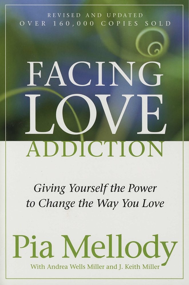 Facing Love Addiction: Giving Yourself the Power to Change the Way You Love ...
