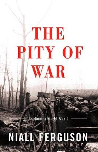 The Pity Of War: Explaining World War I - Paperback - VERY GOOD