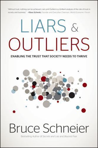 Liars and Outliers: Enabling the Trust That Society Needs to Thrive Liars and Outliers: Enabling the Trust That Society Needs to Thrive
