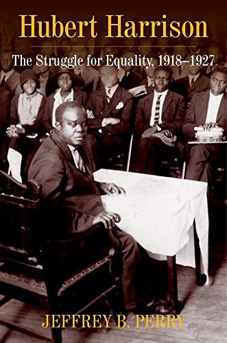 Hubert Harrison: The Struggle for Equality, 1918–1927 by Perry, Jeffrey B.