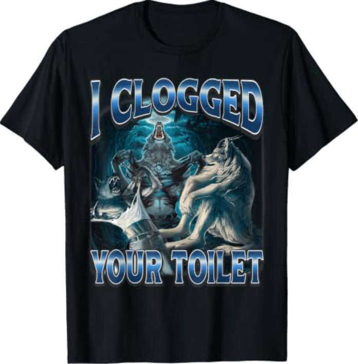 I Clogged Your Toilet Funny Alpha Wolf Meme Stupid Brainrot T-Shirt I Clogged Your Toilet Funny Alpha Wolf Meme Stupid Brainrot T-Shirt
