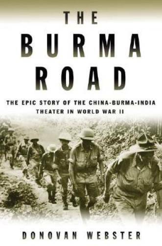 The Burma Road: The Epic Story of the China-Burma-India Theater in World - GOOD The Burma Road: The Epic Story of the China-Burma-India Theater in World - GOOD