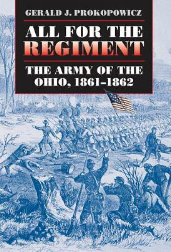 All for the Regiment : The Army of the Ohio, 1861-1862 by Gerald J....