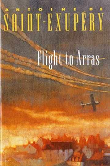 Flight To Arras: A - Paperback, by Saint-Exupéry Antoine de; - Very Good Flight To Arras: A - Paperback, by Saint-Exupéry Antoine de; - Very Good