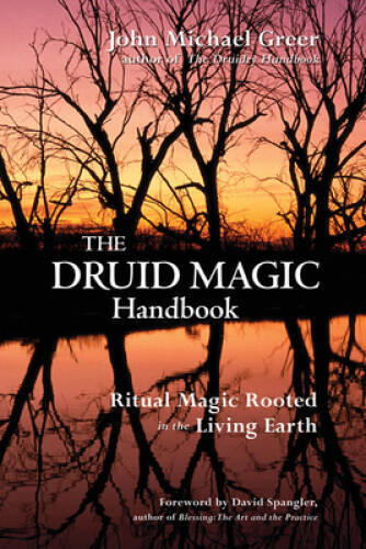 The Druid Magic Handbook: Ritual Magic Rooted in the Living Earth - GOOD