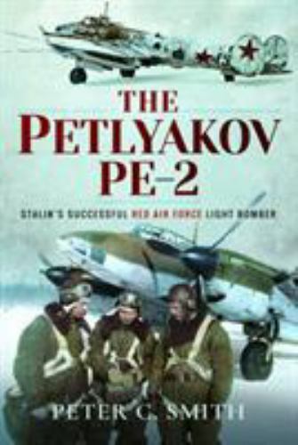 The Petlyakov Pe-2: Stalin\'s Successful Red Air Force Light Bomber by Smith, Pe
