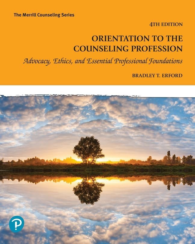 Orientation to the Counseling Profession: Advocacy, Ethics, and Essential Profes