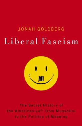 Liberal Fascism: The Secret History of the American Left, From Mussolini - GOOD Liberal Fascism: The Secret History of the American Left, From Mussolini - GOOD