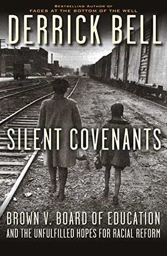 Silent Covenants: Brown v. Board of Education and the Unfulfilled Hopes for Raci